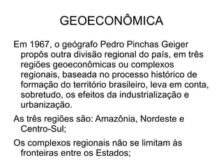 ESPAÇO TERRITORIAL BRASILEIRO O país é composto por 26 Estados e um Distrito Federal; 