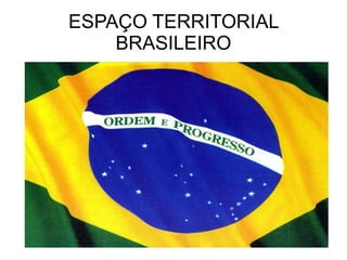 ESPAÇO TERRITORIAL BRASILEIRO 