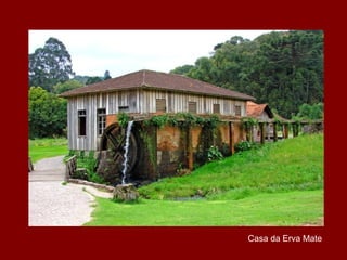 Casa da Erva Mate
 