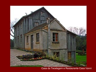 Casa da Tecelagem e Restaurante Casa Vanni
 