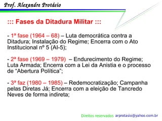 ::: Fases da Ditadura Militar ::: -  1ª fase (1964 – 68)  – Luta democrática contra a Ditadura; Instalação do Regime; Encerra com o Ato Institucional nº 5 (AI-5); -  2ª fase (1969 – 1979)   – Endurecimento do Regime; Luta Armada; Encerra com a Lei da Anistia e o processo de “Abertura Política”; -  3ª faz (1980 – 1985)  – Redemocratização; Campanha pelas Diretas Já; Encerra com a eleição de Tancredo Neves de forma indireta; 