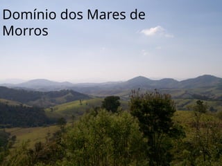 Domínio dos Mares de
Morros
 