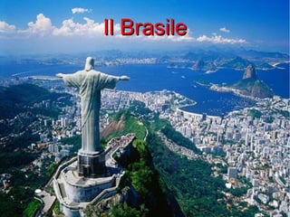 Il BrasileIl Brasile
 