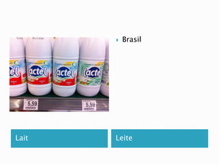  Brasil 
Lait Leite 
 