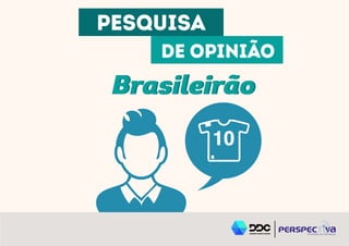 Brasileirão
PESQUISA
DE OPINIÃO
Brasileirão
 