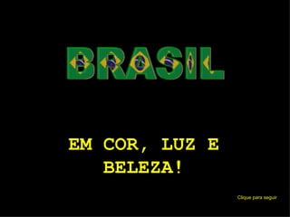 BRASIL EM COR, LUZ E BELEZA! Clique para seguir 