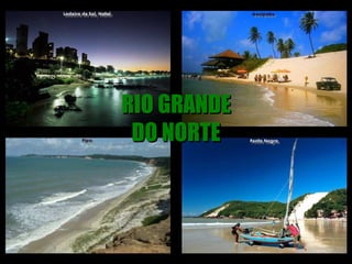 RIO GRANDE
 DO NORTE
 