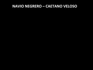 NAVIO NEGRERO – CAETANO VELOSO

 