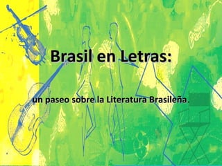 Brasil en Letras:
un paseo sobre la Literatura Brasileña.
Brasileña

 