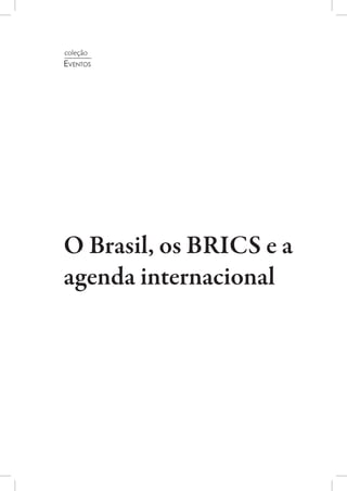 O Brasil, os BRICS e a
agenda internacional
coleção
Eventos
 