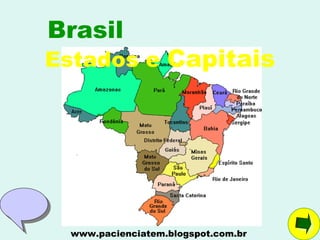 Brasil
Estados e Capitais




  www.pacienciatem.blogspot.com.br
 