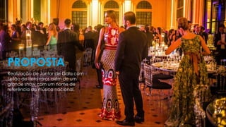 Realização de Jantar de Gala com
Leilão de itens raros além de um
grande show com um nome de
referência da música nacional.
PROPOSTA
 