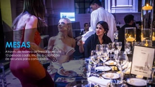 Através de reserva de mesas para até
10 pessoas cada, iniciou a captação
de recursos para convidados.
MESAS
 