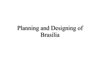 Planning and Designing of Brasilia 
