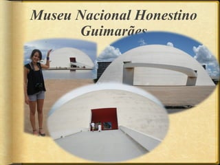 Museu Nacional Honestino
      Guimarães
 