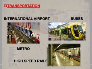 TRANSPORTATION

INTERNATIONAL AIRPORT

METRO

HIGH SPEED RAILS

BUSES

 
