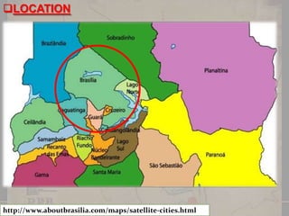 LOCATION

http://www.aboutbrasilia.com/maps/satellite-cities.html

 