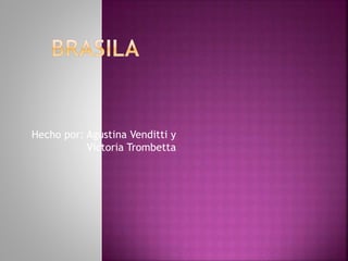 Hecho por: Agustina Venditti y
Victoria Trombetta
 