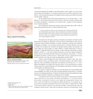 Brasília 1960 2010
101
uma série de esplanadas de amplidão e níveis diferenciados, criando “lugares” por meio da utili-
zação da técnica de terraplenos; e a marcação de pontos focais com edifícios imponentes e obras
de arte, “tudo isso organizado segundo uma relação de cheios e vazios que se diferencia do tecido
trivial da cidade”5
(Figura 2).
Na extremidade do Eixo Monumental distingue-se, em um primeiro plano, a “cida-
dela cívica”, por ele denominada Praça dos Três Poderes, onde foram situados os edifícios-sede
dos Poderes da República, “autônomos e em número de três”, dispostos na forma elementar
de um triângulo equilátero.
No encadeamento deﬁnido pelo arquiteto estão posicionados lado a lado a sede do
poder oferecido pela democracia e a natureza agreste do cerrado:
[...] como que na palma da mão de um braço estendido, que é a Esplanada dos Ministé-
rios. É idéia simbólica, algo romântico talvez, mas representa um dos elementos próprios
do Plano de Brasília. No meu espírito, quando tive essa intenção de marcar a posição da
Praça era, em parte, com o objetivo de acentuar a parte civilizada, de comando do país,
com a natureza agreste do cerrado.6
Em seguida e em outro plano, assentou os ministérios e as autarquias, formando o centro
administrativo, assinalado por ediﬁcações na forma de lâminas, distribuídas de modo uniforme
e sequencial. Nesse ambiente disciplinado e de caráter apropriado, o arquiteto ﬁxou elementos
de destaque na paisagem. Criou uma praça autônoma para os ministérios militares e outra para
a Catedral. Para os palácios dos ministérios das Relações Exteriores (Palácio do Itamaraty) e da
Justiça (Palácio da Justiça), propôs um caráter simbólico e também diferenciado no volume e
na posição. A disposição diferenciada da Catedral, conforme explicação apresentada no próprio
Relatório, justiﬁca-se “[...] não só por questão de protocolo, uma vez que a Igreja é separada do
Estado, como por uma questão de escala, tendo-se em vista valorizar o monumento [...]”. No caso
dos palácios ministeriais, o primeiro por ser a “sala de visitas” do país, o segundo por ter sido o
primeiro ministério a ser criado por ocasião da Independência do Brasil (1822).
Ainda no mesmo terrapleno do centro administrativo e próximo a este, foram conce-
bidos os setores culturais, que deveriam receber o tratamento de parque “para melhor ambien-
tação dos museus, da biblioteca, do planetário, das academias, dos institutos, etc. [...]”. Com o
objetivo de estabelecer uma relação entre esses dois setores, o centro administrativo e os setores
culturais, posicionou a pasta da Educação no ﬁnal da sequência dos edifícios ministeriais, contíguo
à Universidade e ao Hospital das Clínicas.
Ao invocar um caráter monumental, Lucio Costa não inventou uma nova concepção sobre
monumentalidade, mas utilizou recursos dessa concepção elaborada historicamente e, em Brasília,
partiu de uma ordenação apoiada em um desenho estruturador lançando mão de elementos funda-
mentais de seu repertório compositivo, principalmente eixos e triângulos.
O emprego de eixos faz parte da tradição da arquitetura e pressupõe formalmente
valores primários, tais como ordem, dominância e permanência.7
E o cruzamento desses
eixos (cardus e decumanus8
) remonta a uma tradição dos acampamentos romanos, que
viriam a servir de modelo para a formação de cidades permanentes. Já o emprego de um
eixo contínuo foi proposto originalmente por Arturo Soria y Mata na ciudad lineal, em 1882.
A partir dessa solução criada para uma extensão em Madri, o desenvolvimento linear das
ocupações urbanas passou a fazer parte do repertório urbanístico contemporâneo, tendo
5 FICHER e PALAZZO, 2005. p. 50.
6 COSTA, 1974. p. 23.
7 BARKI, 2006.
8 Cardus e decumanus: linhas norte-sul e leste-oeste, no plano
tradicional dos assentamentos do Império Romano.
Figura 2b - Praça dos Três Poderes
Revista A História de Brasília. Número especial da revista,
denominado “Souvenir de Brasília”, s/d. ArPDF.
Ordenação obtida por meio de um desenho estruturador.
Figura 2a - Croqui Praça dos Três Poderes
Catálogo da exposição “Lucio Costa 1902-2002”
 