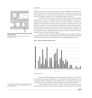 Brasília 1960 2010
127
a dimensão total da quadra, porém indica a presença da cinta de vegetação ao longo de todo o
perímetro da quadra. Com linguagem absolutamente simples e geométrica, as vias internas são
todas ortogonais entre si. A área para escola foi projetada com um cercamento adicional fora do
perímetro da ediﬁcação, modelo que não era adotado pela Divisão de Arquitetura.
Os primeiros anos da construção caracterizaram-se pelas elevadas taxas de elaboração
de projetos para a Asa Sul. A distribuição das primeiras quadras privilegiou o miolo da área.
Estudos apontam que haveria “uma certa intenção” da equipe de Niemeyer em concentrar os
trabalhos numa área deﬁnida da cidade até o dia da inauguração, na tentativa de se criar “uma
espécie de microcidade”.25
Por sua vez, Nauro Esteves aponta que o motivo real do agrupamento
das primeiras quadras na Asa Sul seria a economia nos custos de infra-estrutura: “Porque era mais
perto da Cidade Livre e da Novacap, porque tudo era de cá. A cidade foi feita lá, a Novacap é lá.
(Um problema) De distância, de tempo. Porque pra ir, começou a fazer tudo por aqui, aí começou a
desenvolver aqui. A asa Norte foi ﬁcando pra depois”.26
Em termos concretos, o gráﬁco das plantas produzidas por ano com relação a cada setor,
no período pesquisado, mostra uma clara predominância da Asa Sul em relação à Asa Norte ao longo
de toda a série. Essa tendência só foi interrompida no ﬁnal do período pesquisado, em 1985.
Figura 7 - Gráﬁco da produção de plantas por setor
No ano de 1960, são elaboradas as primeiras plantas para a Asa Norte, o SHCN. O projeto
mais importante dessa série é provavelmente o único realizado por Oscar Niemeyer para uma
superquadra, datado de 27/06/1960. O projeto SQN PR-195-2, para a SQN 303, apresenta todas
as características do tipo de superquadra elaborado pela Divisão de Arquitetura da Novacap.
O projeto da SQN 303 é constituído de 11 blocos, sendo dez no sentido das curvas de
nível do terreno. As torres de circulação estão representadas em área pública, como nos edifícios
25 Termo utilizado por Márcio de Oliveira para designar essa parte
da cidade em Brasília: o mito na trajetória da nação, p.193.
26 ESTEVES, 1989. p. 31.
Figura 6 - Planta de Locação da SQS 308, Marcello Campello
e Sérgio Rocha,1959
Fotomontagem baseada na planta original do arquivo técnico
da Seduma/GDF, 1958.
Fonte: Machado, 2009
 