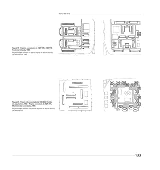 Brasília 1960 2010
133
Figura 19 - Projetos executados da SQN 109 e SQN 110,
Frederico Holanda, 1985
Fotomontagem baseada na planta original do arquivo técnico
da Seduma/GDF, 1985.
Figura 20 - Projeto não executado da SQN 204, Divisão
de Arquitetura, 1968 − Projeto executado da SQN 204,
Ministério da Aeronáutica, 1986
Fotomontagem baseada nas plantas originais do arquivo técnico
da Seduma/GDF.
 