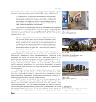 Escala gregária
146
estacionamento, rodoviária, enﬁm, locais onde se espera grande aﬂuxo de pedestres. Segundo
Carpintero, o local corresponderia à “grande praça central de qualquer cidade brasileira”:
[...] o lugar dos comícios, das manifestações, das festas públicas, do carnaval, das recep-
ções dos heróis e campeões, e tantas coisas mais. A rodoviária era, no projeto original, a
praça do cotidiano da população local, ﬁcando reservado para a praça dos Três Poderes o
papel exclusivo de praça cívica de caráter nacional. [...] No projeto, a grande plataforma,
a praça central, seria o grande traço de união entre o sul e o norte, o leste e o oeste da
cidade, o elemento principal deﬁnidor da escala gregária.18
Lucio Costa deu um depoimento, em 1974, em que mostrou a disposição do presidente
Juscelino Kubistschek em construir essa plataforma, fazendo crer que ele mesmo, entusiasmado,
compreendeu plenamente sua importância na concepção da cidade. Segundo Costa, diante de
sugestão sua de deixar para construir a Plataforma Rodoviária mais tarde, com o correr dos anos,
o presidente ter-lhe-ia dito:
Não senhor. Eu faço questão de levantar essa plataforma. São 700 metros. Porque se não
ﬁzer, há o risco de ela não ser feita no futuro, ou ser protelada indevidamente, compro-
metendo a concepção do seu plano. A concepção do plano é baseada no cruzamento
dos eixos, em vários níveis. Sem a plataforma isso não funcionará, ainda que para o uso
inicial da cidade não seja de fato necessária. É preciso fazer o supérﬂuo, porque o neces-
sário será feito de qualquer maneira; o supérﬂuo é que precisa ser feito agora, porque
será necessário amanhã e, se não for feito agora, a cidade correrá o risco de atroﬁar-se,
de não realizar-se na sua plenitude.19
A partir do Relatório, o desenvolvimento do projeto contemplou modiﬁcações em seus
atributos conﬁguracionais, inﬂuenciando, em maior ou menor grau, as características de uso
desses espaços. A plataforma, que “cobriria integralmente a rodoviária, criando assim, em seu
nível superior, piso contínuo entre os lados leste e oeste”, teve de sofrer alterações: “[...] as
grandes dimensões da estrutura, muito onerosa, ﬁzeram com que se transformasse em um H”.
O Setor de Diversões Centro, a ser localizado entre o SDN e o SDS, não chegou a ser proje-
tado, por medida de economia, pois a distância a ser vencida pelo edifício, suspenso em toda
a largura da Esplanada dos Ministérios, havia sido aumentada, em decorrência da ampliação
do canteiro central do Eixo Monumental para adequá-lo ao projeto de Oscar Niemeyer para o
Congresso Nacional.20
Em ambos os Setores de Diversões, a tipologia deﬁnida aproxima-se de um projeto
arquitetônico, pois ﬁxa volumetria, fachadas e áreas de circulação interna. No entanto, as dife-
renças entre o SDS e o SDN são evidentes em aspectos como integração entre espaços públicos e
privados, acessibilidade, uniformidade de tratamento das fachadas, estado de conservação, etc.
Essas discrepâncias devem-se aos sistemas de gestão empregados.
No SDS, primeiro a ser implantado, os lotes que conformariam aquele grande “quar-
teirão” foram vendidos separadamente, mantidas públicas as áreas de circulação entre eles. Assim,
mesmo as áreas públicas – meros corredores de circulação com poucas áreas mais largas – foram
construídas separadamente, o que causou problemas de integração entre os edifícios do setor e a
praça vizinha, formando desníveis e obstáculos, e permanecendo sob gestão pública, o que diﬁculta
sua conservação. Pode-se identiﬁcar com o SDS – de cujos corredores se vê o céu, algo que não
ocorre no lado norte – o trecho do Relatório em que Costa compara sua proposta a outras cidades:
Figura 11 - SDS
Foto de Maurício G. Goulart, 2009
Interior do Setor de Diversões Sul.
Figura 12 - SDN
Foto de Daniela G. Goulart, 2007
Galeria frontal do Setor de Diversões Norte, aberta
para a praça da Plataforma Rodoviária.
18 CARPINTERO, 2003.
19 COSTA, 1974. p. 22.
20 Decisão registrada em ata da 227ª Reunião da Diretoria da
Novacap, de 17/01/1961. Ver LEITÃO, 2003.
Figura 13 - SCS
Foto de Maurício G. Goulart, 2007
Edifícios isolados em altura, na quadra 1 do Setor Comercial Sul.
 