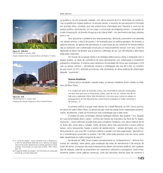 Brasília 1960 2010
149
na quadra 2, há seis projeções isoladas, com altura máxima de 9 m, destinadas ao comércio,
mas ocupadas por órgãos públicos. À exceção destas, o restante do parcelamento é formado
por grandes lotes, condição que não proporciona urbanidade nem favorece o usufruto do
espaço público, estimulando, em seu lugar, a construção de shopping centers – a exemplo do
citado Shopping ID, do Brasília Shopping e do Liberty Mall –, em detrimento das lojas voltadas
para a rua.
Para solucionar o problema dos estacionamentos, demanda comumente mal atendida
nos setores centrais, o lote D da quadra 1 foi reservado para um edifício-garagem. No entanto, o
gabarito previsto, de apenas três pavimentos, e a permissão de uso comercial no mesmo edifício
não se coadunam com a destinação inicial para um estacionamento vertical. Com isso, o lote foi
repassado ao Banco de Brasília, que já solicitou a alteração de seu uso, diﬁcultando a alternativa
dada pelos urbanistas.
Em função da ocupação tardia e da tipologia edilícia pouco afeita à integração com o
espaço público, as áreas de convivência do setor permanecem com urbanização e tratamento
paisagístico incipientes. O sistema viário tampouco foi estudado de forma que conectasse o SCN
com os setores vizinhos – diﬁcultando inclusive a interligação das vias N2 e N3, ao contrário
do que ocorre no SCS, restando inconclusas, mas necessárias, as obras públicas de urbanização
daquele “ quarteirão”.
Setores Hoteleiros
Embora pouco estudados naquela etapa, os Setores Hoteleiros foram citados no Rela-
tório do Plano Piloto:
E os andares [do Setor de Diversões Centro, não construído] se previram envidraçados
nas duas faces para que os restaurantes, clubes, casas de chá, etc. tenham vista de um
lado para a esplanada inferior [dos Ministérios], e do outro para o aclive do parque no
prolongamento do Eixo Monumental e onde ﬁcaram localizados os hotéis comerciais e
de turismo [...]25
O primeiro edifício a ocupar esses setores foi o Hotel Nacional, no SHS. Como ocorreu,
em geral, em todo o Plano Piloto, os setores do lado norte da cidade foram implantados posterior-
mente. Atualmente, o lado sul encontra-se mais consolidado que o lado norte.
O projeto do setor contemplou diversas tipologias edilícias. Nas quadras 1 e 6, situadas
em suas extremidades leste e oeste – vizinhos dos Setores de Diversões e da Torre de TV, respec-
tivamente –, foram deﬁnidos grandes lotes para complexos hoteleiros, com altura máxima de 65
m. Entre eles, torres altas e isoladas, hotéis de baixa altura (três pavimentos) e outros edifícios
baixos, como restaurantes, boates e postos de abastecimento – sempre alinhados com o Eixo
Monumental ou com a via W3. O primeiro edifício a romper com essa organização “geométrica”
foi o recentemente construído na quadra 1 do SHN, onde estão previstas mais seis torres, parte
delas desalinhada da malha ortogonal do setor.26
Na década de 1980, foram criados normativamente os “embasamentos” – lâminas hori-
zontais em sobreloja, sobre pilotis, para ampliação das áreas de atendimento e de serviços do
hotel. No térreo, os espaços sob esses embasamentos devem permanecer públicos, sem qualquer
tipo de vedação, cabendo ao proprietário seu tratamento urbanístico e paisagístico. Esses emba-
samentos podem conter galerias comerciais, onde são admitidos diversos tipos de comércio e
25 O “aclive do parque” outrora existente entre a Rodoviária e
a Torre foi parcialmente destruído com a abertura da ligação
norte-sul da via W3. Restaram-lhe o canteiro gramado e a fonte
luminosa, reconstruída em outro local (COSTA, 1991 (1957),
item 10).
26 O segundo edifício da Quadra 1 do SCN estava em construção
quando da conclusão deste texto.
Figura 19 - SHN-SCN
Foto de Daniela G. Goulart, 2008
Setores Hoteleiro Norte, Comercial Norte e de Rádio e TV Norte.
Figura 20 - SCN
Foto de Maurício G. Goulart, 2007
Shopping ID e Brasília Shopping no Setor Comercial Norte.
 