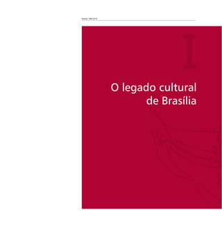 Brasília 1960 2010
O legado cultural
de Brasília
I
 