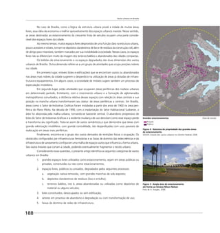 Vazios urbanos em Brasília
188
Grandes estacionamentos
Privado
Público
Área de estudo
No caso de Brasília, como a lógica da estrutura urbana provê a cidade de muitas áreas
livres, essa idéia de economia e melhor aproveitamento dos espaços urbanos inexiste. Nesse sentido,
as áreas destinadas ao estacionamento da crescente frota de veículos ocupam uma parte conside-
rável dos espaços livres da cidade.
Ao mesmo tempo, muitos espaços livres desprovidos de uma função clara na estrutura urbana,
pouco acessíveis e visíveis, tornam-se depósitos clandestinos de lixo e de resíduos da construção civil, além
de abrigo para miseráveis, também marcados por sua invisibilidade à sociedade. Nesses casos, os espaços
livres não se diferenciam muito da imagem dos terrenos baldios e abandonados das cidades compactas.
Os bolsões de estacionamento e os espaços degradados são duas dimensões dos vazios
urbanos de Brasília. Outra dimensão refere-se a um grupo de atividades que ocupa porções nobres
na cidade.
Em primeiro lugar, imóveis (lotes e ediﬁcações) que se encontram vazios ou abandonados
nas áreas mais nobres da cidade sugerem o desperdício na utilização de áreas já dotadas de infraes-
trutura e equipamentos. Em alguns casos, a ociosidade de imóveis sugere também um processo de
especulação imobiliária.
Em segundo lugar, estão atividades que ocuparam áreas periféricas dos núcleos urbanos
em determinado período. Entretanto, com o crescimento urbano e a formação de aglomerados
metropolitanos conurbados, a distância relativa desses espaços com relação às áreas centrais e sua
posição na mancha urbana transformaram seu status: de áreas periféricas a centrais. Em Brasília,
áreas como o Setor de Indústrias Gráﬁcas foram instaladas a partir dos anos de 1960 na área peri-
férica do Plano Piloto. Na década de 1990, com a implantação do Setor Habitacional Sudoeste, a
área foi absorvida pela malha urbana, tornando-se bastante central. O abandono progressivo de
lotes do Setor de Indústrias Gráﬁcas e a evidente mudança de uso denotam como esse espaço perde
e transforma seu signiﬁcado. Trata-se assim de vazios semânticos,o que demonstra que áreas com
grande valorização imobiliária, com grande centralidade, são desperdiçadas com usos passíveis de
realocação em áreas mais periféricas.
Finalmente, encontra-se o grupo dos vazios derivados de restrições físicas à ocupação. Os
obstáculos conﬁgurados por infraestruturas ferroviárias e as faixas de domínio das redes elétricas e da
infraestrutura de saneamento conﬁguram uma malha de espaços vazios que inﬂuencia a forma urbana.
São vazios lineares que cortam a cidade, podendo eventualmente fragmentar o tecido urbano.
Considerando essas questões, o presente artigo identiﬁca as seguintes categorias de vazios
urbanos em Brasília:
1. grandes espaços livres utilizados como estacionamento, sejam em áreas públicas ou
privadas, constituídas ou não como estacionamentos;
2. espaços livres, públicos ou privados, degradados pelos seguintes processos:
a. vegetação nativa removida, com grandes manchas de solo exposto;
b. depósitos clandestinos de resíduos (lixo e entulho);
c. terrenos baldios, isto é, áreas abandonadas ou utilizadas como depósitos de
material ou alguns veículos;
3. lotes constituídos, desocupados ou sem ediﬁcação;
4. setores em processo de abandono e degradação ou com transformação de uso;
5. faixas de domínio de redes de infraestrutura.
Figura 4 - Natureza da propriedade das grandes áreas
de estacionamento
SEDUH, Estudo dos vazios urbanos no Distrito Federal, 2006
Figura 5 - Ampla área de estacionamento
em frente ao Ginásio Nilson Nelson
Foto de A. Aragão, 2006
 