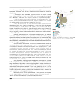 Vazios urbanos em Brasília
198
Entretanto, em lugar da mera penalização existe a necessidade de se estabelecer uma
estratégia de reassimilação ou de requaliﬁcação dos vazios urbanos baseada em intervenções
sobre o espaço.
A consolidação de certos espaços livres como parques urbanos (por exemplo, a área do
Parque Ecológico Burle Marx e o Parque de Uso Múltiplo da Asa Sul) pode, seguindo o exemplo do
Parque Olhos d’Água, na Asa Norte, frear o processo de degradação e de invasão dos espaços livres.
A revisão normativa em certas áreas (lotes vazios, por exemplo) acompanhada de estra-
tégias de intervenção que atendam às necessidades de áreas para atividades urbanas caracterís-
ticas da dinâmica atual contribuirão para a consolidação do Plano Piloto.
As áreas de estacionamento requerem intervenções imediatas, introduzindo arbori-
zação e pavimentos de menor impacto ao meio ambiente. A médio prazo, devem ser elaborados
projetos alternativos para áreas de estacionamento. Poderá ser priorizada a utilização de subsolos
em lugar de estacionamentos em superfície, mediante incentivos ﬁscais ou aumento do potencial
construtivo. A longo prazo, entretanto, é fundamental a aplicação de uma política de transporte
que gere alternativas à utilização do automóvel, rompendo a barreira cultural, especialmente para
as classes média e alta.
Os setores subaproveitados e em transformação estabelecem não só um espaço de
oportunidade imobiliária, mas também uma oportunidade urbanística de revalorizar aspectos
paisagísticos e ambientais da cidade. Embora a transformação urbana seja um processo de médio
e longo prazos, pois envolve negociações com proprietários, desapropriações e recuperação de
solos contaminados, entre outras ações, as dinâmicas dos setores estudados mostram oportuni-
dades de intervenção a curto prazo.
Os vazios gerados pelas redes de infraestrutura requerem também intervenções
sobre o desenho urbano. Nas áreas já consolidadas, o desenho urbano imposto pela presença
de uma rede deve ser potencializado, transformando esses vazios lineares em espaços a serem
utilizados pela comunidade, deixando de ser meramente residual. Novos lotes poderão ser
constituídos para melhor conﬁguração desses novos espaços livres que emergem do obstá-
culo superado. Para as áreas ainda desocupadas, interceptadas por redes de infraestrutura,
seu desenho urbano poderia ser revisto para melhor adequar os vazios das infraestruturas
como espaços livres com função urbana. Igualmente, áreas de concentração de redes, como
no entorno da Estação de Tratamento de Água da Caesb, no SAM, poderiam ser convertidas
em parques urbanos, com visitação controlada e projetos de educação ambiental, ao modo
de outras cidades, como Porto Alegre.
Muito naturalmente, essas indicações são resultado deste estudo especíﬁco, cujo obje-
tivo foi, principalmente, apontar potencialidades sem, contudo, esgotar as análises necessárias ao
efetivo aproveitamento de tais áreas. Para tanto, é preciso avaliar os possíveis efeitos da recon-
versão dos espaços sob a ótica ambiental, a capacidade de infra-estrutura, o impacto na paisagem
urbana, a proteção ao patrimônio cultural, etc. O certo é que, neste século – no qual o principal
paradigma é a conservação do patrimônio natural e a sustentabilidade ambiental –, a otimização
de áreas já transformadas e servidas de infraestrutura é uma alternativa viável e, certamente, de
menor impacto do que a urbanização de novas áreas.
Mesmo enfocando um conjunto urbano protegido, o estudo aposta em uma visão mais
dinâmica da preservação, no mesmo espírito da postura de Lúcio Costa, ao propor, ainda em
1987, no documento Brasília Revisitada, o adensamento de vazios urbanos.
Figura 22 - Situação de ocupação dos lotes no SGO e no SAM
SEDUH, Estudo dos vazios urbanos no Distrito Federal, 2006
Situação
Desocupado
Em construção
Ocupado
Subutilizado
Vazio
Invasão área pública
 