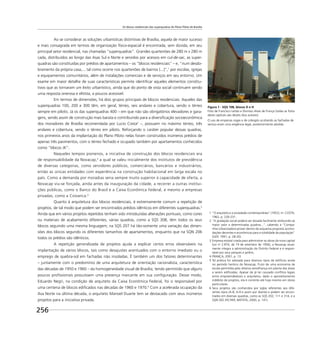 Os blocos residenciais das superquadras do Plano Piloto de Brasília
256
Figura 1 - SQS 108, blocos D e H
Foto de Francisco Leitão e Dionísio Alves de França (todas as fotos
deste capítulo são destes dois autores)
O uso de empenas cegas e de cobogós ocultando as fachadas de
serviço eram uma exigência legal, posteriormente abolida.
Ao se considerar as soluções urbanísticas distintivas de Brasília, aquela de maior sucesso
e mais consagrada em termos de organização físico-espacial é encontrada, sem dúvida, em seu
principal setor residencial, nas chamadas “superquadras”. Grandes quarteirões de 280 m x 280 m
cada, distribuídos ao longo das Asas Sul e Norte e servidos por acessos em cul-de-sac, as super-
quadras são constituídas por prédios de apartamentos – os “blocos residenciais” – e, “num desdo-
bramento da própria casa,... tal como ocorre nos quarteirões de bairros [...]”,1
por escolas, igrejas
e equipamentos comunitários, além de instalações comerciais e de serviços em seu entorno. Um
exame em maior detalhe de suas características permite identiﬁcar aqueles elementos constitu-
tivos que as tornaram um êxito urbanístico, ainda que do ponto de vista social continuem sendo
uma resposta onerosa e elitista, a poucos acessível.
Em termos de dimensões, há dois grupos principais de blocos residenciais. Aqueles das
superquadras 100, 200 e 300 têm, em geral, térreo, seis andares e cobertura, sendo o térreo
sempre em pilotis. Já os das superquadras 400 – em que não são obrigatórios elevadores e gara-
gens, sendo assim de construção mais barata e contribuindo para a diversiﬁcação socioeconômica
dos moradores de Brasília recomendada por Lucio Costa2
–, possuem no máximo térreo, três
andares e cobertura, sendo o térreo em pilotis. Reforçando o caráter popular dessas quadras,
nos primeiros anos da implantação do Plano Piloto nelas foram construídos inúmeros prédios de
apenas três pavimentos, com o térreo fechado e ocupado também por apartamentos conhecidos
como “blocos JK”.
Naqueles tempos pioneiros, a iniciativa de construção dos blocos residenciais era
de responsabilidade da Novacap,3
a qual se valeu inicialmente dos institutos de previdência
de diversas categorias, como servidores públicos, comerciários, bancários e industriários,
então as únicas entidades com experiência na construção habitacional em larga escala no
país. Como a demanda por moradias seria sempre muito superior à capacidade de oferta, a
Novacap viu-se forçada, ainda antes da inauguração da cidade, a recorrer a outras institui-
ções públicas, como o Banco do Brasil e a Caixa Econômica Federal, e mesmo a empresas
privadas, como a Coivanca.4
Quanto à arquitetura dos blocos residenciais, é extremamente comum a repetição de
projetos, de tal modo que podem ser encontrados prédios idênticos em diferentes superquadras.5
Ainda que em vários projetos repetidos tenham sido introduzidas alterações pontuais, como cores
ou materiais de acabamento diferentes, várias quadras, como a SQS 308, têm todos os seus
blocos seguindo uma mesma linguagem; na SQS 207 há tão-somente uma variação das dimen-
sões dos blocos segundo os diferentes tamanhos de apartamentos, enquanto que na SQN 206
todos os prédios são idênticos.
A repetição generalizada de projetos ajuda a explicar certos erros observáveis na
implantação de vários blocos, tais como desajustes acentuados com o entorno imediato ou o
emprego de quebra-sol em fachadas não insoladas. É também um dos fatores determinantes
– juntamente com o predomínio de uma arquitetura de orientação racionalista, característica
das décadas de 1950 e 1960 – da homogeneidade visual de Brasília, tendo permitido que alguns
poucos proﬁssionais possuíssem uma presença marcante em sua conﬁguração. Desse modo,
Eduardo Negri, na condição de arquiteto da Caixa Econômica Federal, foi o responsável por
uma centena de blocos ediﬁcados nas décadas de 1960 e 1970.6
Com a acelerada ocupação da
Asa Norte na última década, o arquiteto Manoel Duarte tem se destacado com seus inúmeros
projetos para a iniciativa privada.
1 “O arquiteto e a sociedade contemporânea” (1952). In: COSTA,
1962, p. 230-231.
2 “A gradação social poderá ser dosada facilmente atribuindo-se
maior valor a determinadas quadras...”, cabendo à “Compa-
nhia Urbanizadora prover dentro do esquema proposto acomo-
dações decentes e econômicas para a totalidade da população”
(GDF, 1991, p. 28-30).
3 Empresa estatal criada para administrar as obras da nova capital
(Lei no
2.874, de 19 de setembro de 1956), a Novacap atual-
mente integra a administração do Distrito Federal e é respon-
sável por seus parques e jardins.
4 FRANÇA, 2001, p. 13.
5 Tal prática foi adotada para diversos tipos de edifícios ainda
no período heróico da Novacap, fruto de uma economia de
escala permitida pela relativa semelhança em planta das áreas
a serem ediﬁcadas. Apesar de já ter causado conﬂitos legais
entre empreendedores e arquitetos, dado o aproveitamento
indébito de projetos, ela é corrente até hoje mesmo em obras
particulares.
6 Seus projetos são conhecidos por siglas referentes aos dife-
rentes tipos (A-8, A-9 e assim por diante) e podem ser encon-
trados em diversas quadras, como as SQS 202, 111 e 314, e a
SQN 302 (FICHER; BATISTA, 2000, p. 141).
 
