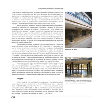 Os blocos residenciais das superquadras do Plano Piloto de Brasília
262
a esses elementos que ganharam, assim, um papel de destaque na expressão arquitetônica. São
formas complexas e escultóricas de todo tipo: troncos de pirâmide, lâminas vazadas, pilares com
seção em cruz, etc. Alguns exemplos são particularmente extravagantes, como os pilotis do Bloco
A da SQS 311. De meados da década de 1980 em diante, começaram a ser privilegiadas – tanto
em blocos novos quanto em reformas de antigos – soluções adaptadas do repertório clássico, com
pedestais, capitéis, cornijas, etc., porém marcadas pela desatenção às proporções típicas daquela
linguagem e pelo evidente descompasso com o caráter do edifício como um todo.
Além do seu gradual fechamento, fatores de outra ordem também comprometem a
integração do andar térreo com as áreas verdes. Como sabido, o arcabouço do Plano Piloto é
estruturado por duas grandes vias de circulação, o Eixo Monumental e o Eixo Rodoviário-Resi-
dencial. Para melhor se adaptar à topograﬁa, este último foi traçado acompanhando as curvas de
nível, de tal modo que as vias no sentido norte/sul têm pouca declividade. Por sua vez, os terrenos
destinados à implantação das superquadras apresentam uma declividade mais acentuada no
sentido oeste/leste. Assim, as projeções transversais às curvas de nível têm desníveis expressivos; e
apesar das especiﬁcações da legislação quanto ao seu tratamento paisagístico, tais desníveis nem
sempre são bem resolvidos, em razão do pouco aproveitamento pelos projetistas do pilotis como
elemento de ajuste do bloco ao chão.
A desarticulação entre andar térreo e seu entorno seria acentuada com o requisito de
garagens em subsolo, exigidas desde o Código de 1967 (e examinadas em maior detalhe mais
adiante). Como as normas preveem uma área mínima de abertura para a sua ventilação, a solução
mais comumente adotada – inclusive ainda antes da edição daquele Código – foi a elevação do
piso do térreo em relação ao solo, por vezes em alguns metros. Em conjunção com a obrigatorie-
dade das garagens, foi autorizada a localização de suas rampas de acesso externamente ao bloco
– o que requer a construção de muros de contenção laterais – e a ocupação em subsolo para além
do perímetro da projeção – o que resulta no aﬂoramento de grandes lajes, muitas vezes sequer
pavimentadas e muito menos ajardinadas. As consequências são visíveis por toda parte: trincheiras
e paredões que interrompem os percursos e tornam os pilotis mero requisito burocrático.
Diante dos problemas de segurança causados por escavações e aﬂoramentos, ao invés de se
coibir a sua execução, o Código de 1989 adotou apenas um paliativo: a determinação de que “junto
às rampas da garagem, e também quando existir desnível entre o piso do pilotis e o terreno natural,
é obrigatória a colocação de elementos de proteção e rampas para acesso de deﬁcientes de loco-
moção”. O resultado tem sido o cerco com gradis de boa parte do perímetro do térreo, principalmente
quando – aproveitando-se da ausência de uma clara locação da projeção em relação ao chão ou do
aﬂoramento de garagens – é possível construí-lo inteiramente acima do nível natural do terreno.
Garagem
Como o Código de 1960 não fazia referência a garagens, a maioria dos blocos cons-
truídos nos primeiros anos não conta com tal conforto. Modelar dessa fase é o projeto dos
blocos da SQS 108 (1957), atribuído a Oscar Niemeyer e amplamente repetido. Em algumas
superquadras, como as SQS 110, 206 ou 208, sua inexistência era suprida já no projeto urba-
nístico original com a construção de garagens cobertas inteiramente na área pública, mas tal
prática não é mais autorizada; em outras encontram-se soluções heterodoxas, como as gara-
gens vinculadas e parcialmente em superfície dos Blocos A e B da SQN 312.
Figura 6 - SQS 202, bloco F
Figura 7 - SQN 406, bloco B
Na concepção de Brasília, os pilotis são considerados como uma
extensão do espaço público. Os de seção circular das SQN 405/6
mostram um belo diálogo com os fustes das árvores.
 