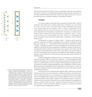 Brasília 1960 2010
265
áreas e serve para o cálculo de impostos. Ou seja, a incorporadora utiliza áreas que não adquiriu
para construir um bloco e os compradores dos apartamentos pagam esta conta, anualmente, em
seu Imposto Predial e Territorial Urbano (IPTU). Trata-se de um jogo de faz-de-conta, no qual os
vencedores são sempre as empresas imobiliárias e a arrecadação de impostos.
Fachadas
Em razão da exigência de fachadas laterais cegas pelo Código de 1960, nos blocos
residenciais mais antigos há uma evidente diferenciação de fachadas, com uma fachada
de “frente”, uma de “fundos” e mais duas laterais estreitas, onde podem haver, quando
muito, pequenas aberturas para ventilação. Como na “frente” dos apartamentos ficam
compartimentos nobres, tais como salas e quartos, e nos “fundos”, ficam cozinha, área de
serviço, dependências de empregados e, eventualmente, mais quartos, o tratamento arqui-
tetônico finda por expressar esse caráter diferenciado: na fachada de “frente” é comum
o pano de vidro, com ou sem brise-soleil; para a dos “fundos”, há a preocupação em
ocultar as atividades menos valorizadas ali desenvolvidas. O resultado é uma forte oposição
frente fundos.
Em atendimento ao disposto no Código de 1960 – "As áreas de serviço deverão ter
elementos vazados que as protejam da visibilidade externa e impeçam a colocação de roupas
para secar nos peitoris [...]" –, nesses blocos também é sistemático o emprego dos chamados
"cobogós".36
Na Brasília dos primeiros anos foram empregados com tal entusiasmo que muitos
prédios têm suas fachadas dos fundos completamente revestidas por cobogós, camuﬂando inclu-
sive janelas de dormitórios. E pode-se encontrar alguns casos sui generis, como o Bloco A da SQS
114, que possuiu as duas alternativas – frente e fundos – lado a lado em uma mesma fachada; ou
a SQS 205, na qual quase todos os blocos têm suas fachadas principais voltadas para o exterior
da quadra, de tal maneira que ao se adentrá-la vê-se quase que apenas grandes superfícies de
elementos vazados.
A partir das disposições do Código de 1967, em um processo que se intensiﬁcaria após
a edição do Código de 1989, iria surgir o bloco “dupla face”, no qual os apartamentos quase
sempre não são vazados e já não se observa a clara distinção entre frente e de fundos. Em compa-
ração com os primeiros blocos, é como se os prédios construídos segundo tais disposições fossem
constituídos por dois blocos unidos longitudinalmente, cada um voltado para um lado. Se para os
apartamentos essa nova possibilidade não foi necessariamente das mais positivas, uma vez que
não permite a ventilação cruzada, trouxe efeitos positivos para o cenário urbano, graças à diluição
da oposição frente fundos.
Há ainda outras normas, introduzidas pelo Código de 1989, que diferenciam as fachadas
dos blocos mais recentes, como a permissão para a instalação de jardineiras ou elementos decora-
tivos com balanços de até 40 cm ou a autorização para a ocupação de parte do andar de cober-
tura com comodidades de lazer. Enquanto a primeira dessas medidas leva a uma maior articulação
do plano das fachadas, a última medida – analisada em maior detalhe na sequência – produz dife-
renças de outro teor: ela permite o deslocamento para cima das instalações técnicas localizadas na
cobertura, resultando em blocos mais altos – enquanto um bloco construído em 1957 tem cerca
de 23 m de altura, um bloco construído em 2000 tem cerca de 28 m – e, portanto, em fachadas
com áreas bem maiores e proporções bem diferentes.
36 De uso corrente na arquitetura brasileira, tanto vernácula como
erudita, os cobogós são elementos vazados – de cimento ou
argamassa, em geral com as dimensões de um tijolo comum
– empregados para a ventilação e a iluminação natural de
cômodos. Sua denominação deriva do nome de uma empresa
fabricante do Recife (PE), a Cobogó (SEGAWA, 1988, p. 21).
Alguns autores gostam de ver no cobogó uma reinterpretação
contemporânea de um componente tradicional da arquite-
tura colonial luso-brasileira, o “muxarabiê”. Introduzido na
Península Ibérica durante a ocupação moura, o muxarabiê é
uma sacada fechada por treliças de madeira. À semelhança da
“gelosia” – aportuguesamento de jalousie, palavra francesa
que designa esse tipo de fechamento e signiﬁca, muito apro-
priadamente, “ciúmes” –, está para a arquitetura assim como a
burka para o vestuário: permite ver sem ser visto.
 