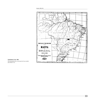 Brasília 1960 2010
33
Quadrilátero Cruls, 1893
Área designada para a construção da futura capital
pela Missão Cruls.
 