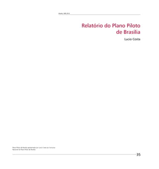 Brasília 1960 2010
35
Relatório do Plano Piloto
de Brasília
Lucio Costa
Plano Piloto de Brasília apresentado por Lucio Costa ao Concurso
Nacional do Plano Piloto de Brasília
 