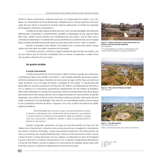 O princípio das escalas no plano urbanístico de Brasília: sentido e valor além de proporção
92
dinâmica urbana, promoveram mudanças estruturais na conﬁguração das escalas e, por isso,
devem ser interpretados de forma diferenciada, estabelecendo-se critérios especíﬁcos de preser-
vação dos seus valores e buscando-se promover algumas adequações no sentido da integração
das linguagens urbanística e arquitetônica.
A análise das escalas urbanas do plano de Lucio Costa, sob essa abordagem dos elementos
determinantes, incorporados e complementares, possibilita a interpretação de que, segundo Maria
Elisa Costa, “podem ocorrer inserções com características de outra escala, o que às vezes induz a
confusões de interpretação. O fundamental é que as características e os parâmetros de uso e ocupação
dessas inserções são determinados pela escala que rege a área onde se situam” (grifo no original).11
Quando se percebem essas relações, ﬁca evidente que o conceito das escalas conjuga
valores que estão além do simples zoneamento de atividades.
As inserções, portanto, conﬁrmam a lógica estabelecida pelo princípio das escalas, uma
vez que indicam que há constante interrelação entre as mesmas, consagrando o caráter huma-
nista do plano urbanístico de Lucio Costa.
As quatro escalas
A escala monumental
A escala monumental tem como princípios e valores intrínsecos aqueles que caracterizam
a simbologia do plano como capital e monumento, “cuja fundação pretendeu dar ensejo ao desen-
volvimento planejado da região, tratando-se de tomar posse do lugar e de lhe impor uma estrutura
capaz de permitir, num curto lapso de tempo, a instalação de uma capital.12
É caracterizada pela
plasticidade do conjunto arquitetônico da Praça dos Três Poderes e da Esplanada dos Ministérios,
com os palácios e os monumentos arquitetônicos representativos dos três Poderes da República;
pelas massas ediﬁcadas em contraponto ao grandioso canteiro central gramado e livre de ocupação;
pela predominância dos espaços abertos e da circulação de veículos em sistema binário de grandes
proporções, cujo canteiro central se constitui de extensa cobertura gramada, onde árvores de porte
médio comparecem em total liberdade. Essa visão da monumentalidade presente nesses espaços
é uma característica marcante do plano e, segundo Lucio Costa, é própria da essência da cidade-
capital que idealizou:
Monumentalidade que não exclui a graça, e da qual participarão as árvores,
os arbustos e o descampado como complementos naturais porquanto o que caracteriza
o conceito moderno de urbanismo que se estende da cidade aos arredores e à própria
zona rural é, precisamente, a abolição do “pitoresco”, graças à incorporação efetiva do
bucólico ao monumental.13
Estando conﬁgurada, claramente, ao longo do Eixo Monumental, da Praça dos Três
Poderes até a Praça do Buriti, conforme consta nos documentos que consagraram o tombamento
do conjunto urbanístico de Brasília, a escala monumental compreende o Eixo Monumental, em
toda a sua extensão até a Estação Rodoferroviária, inclusive os monumentos do canteiro central;
a Praça do Buriti ou Praça Municipal, com seus palácios; as ediﬁcações do Setor de Divulgação
Cultural; a Torre de TV; os Setores Culturais Norte e Sul; a Catedral; a Esplanada dos Ministérios e
a Praça dos Três Poderes, inclusive os palácios e os monumentos ali instalados. Nessas áreas estão
presentes, portanto, os elementos determinantes da escala monumental.
Figura 6 - Vista aérea do Parque da Cidade
Foto de Buenno
Figura 7 - Eixo Monumental
Foto de Priscila Reis, 2007
Traduz a simbologia do plano como capital e monumento.
11 COSTA, M. E. 1997.
12 Idem, 2001.
13 Idem.
Figura 5 - Painéis luminosos no Setor de Diversões Sul
(Centro Comercial Conjunto Nacional)
Foto de Buenno
É na escala gregária que comparece a diversidade de usos
e onde há maior liberdade na volumetria dos edifícios.
 