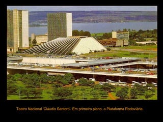 Teatro Nacional 'Cláudio Santoro'. Em primeiro plano, a Plataforma Rodoviária.  