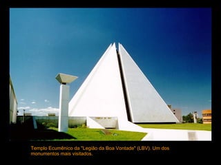 Templo Ecumênico da "Legião da Boa Vontade" (LBV). Um dos monumentos mais visitados.   Templo Ecumênico da "Legião da Boa Vontade" (LBV). Um dos monumentos mais visitados.  