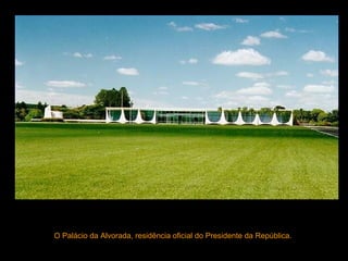 O Palácio da Alvorada, residência oficial do Presidente da República.  