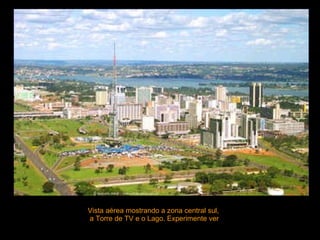 Vista aérea mostrando a zona central sul, a Torre de TV e o Lago. Experimente ver  