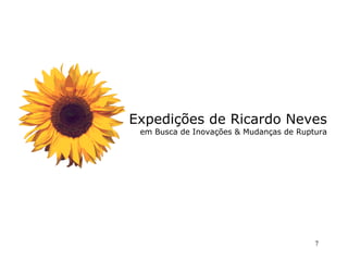 Expedições de Ricardo Neves em Busca de Inovações & Mudanças de Ruptura 