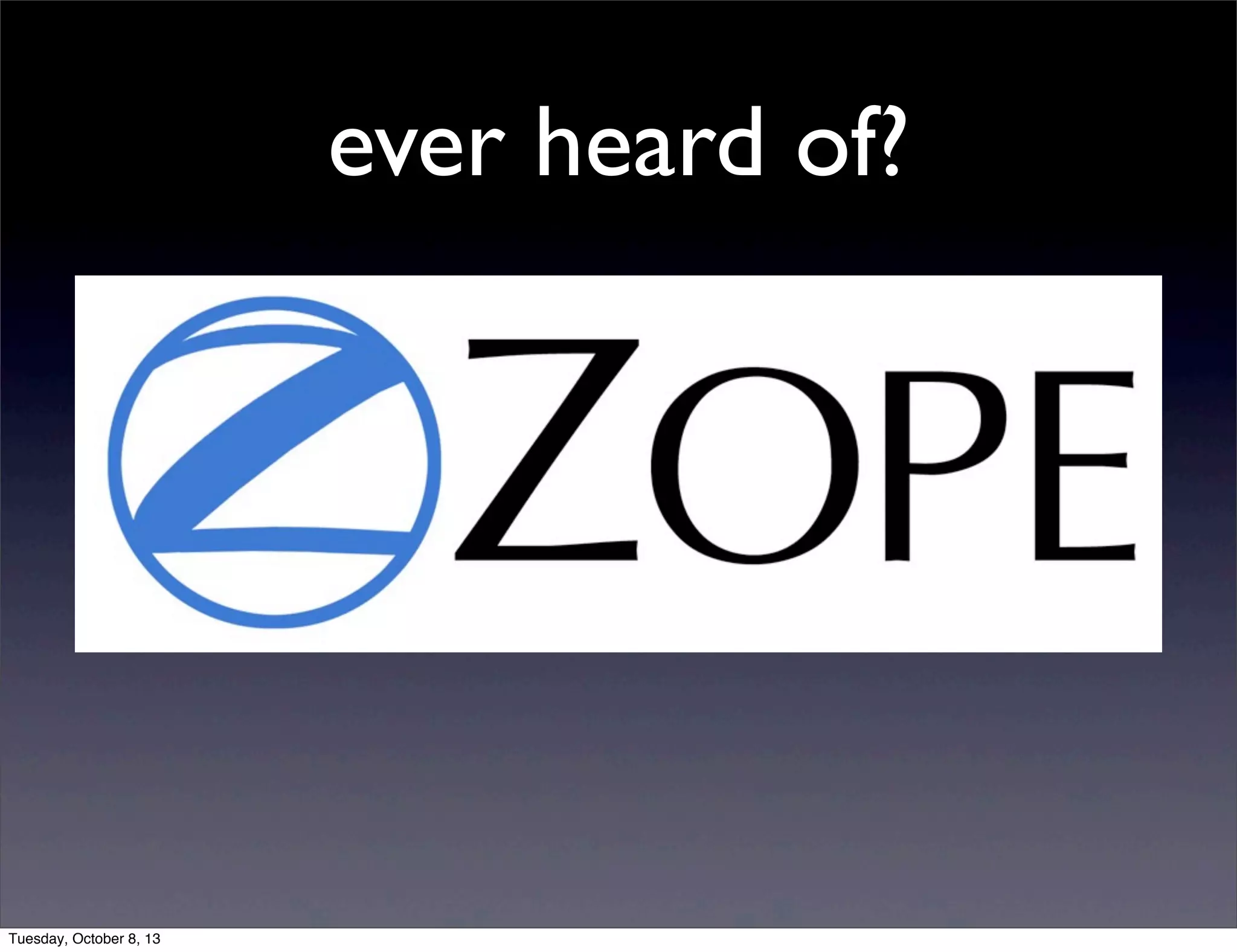 ever heard of?
Tuesday, October 8, 13
 