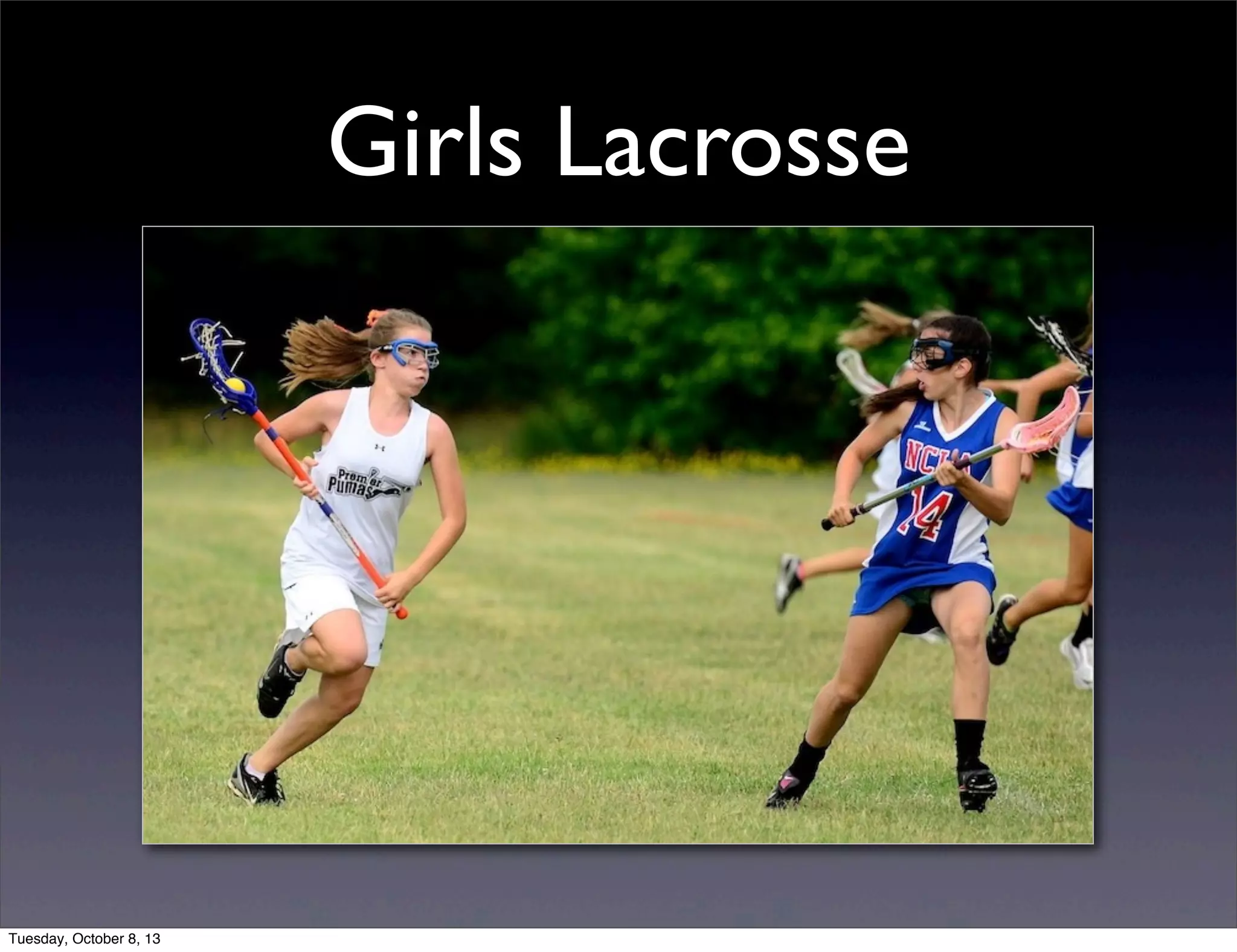 Girls Lacrosse
Tuesday, October 8, 13
 