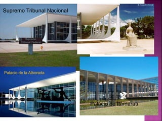 Supremo Tribunal Nacional




Palacio de la Alborada




                            Palacio de Itamarati
 