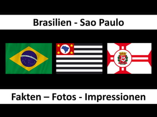 Brasilien - Sao Paulo
Fakten – Fotos - Impressionen
 