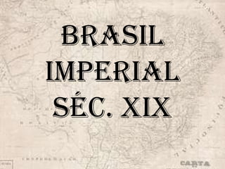 Brasil Imperialséc. XIX 