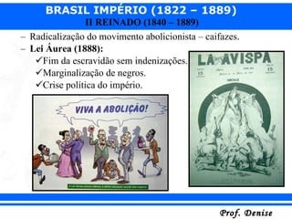 Radicalização do movimento abolicionista – caifazes. Lei Áurea (1888): Fim da escravidão sem indenizações. Marginalização de negros. Crise política do império. 