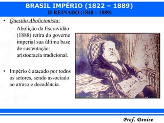 Questão Abolicionista: Abolição da Escravidão (1888) retira do governo imperial sua última base de sustentação: aristocracia tradicional. Império é atacado por todos os setores, sendo associado ao atraso e decadência. 