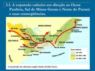3.1. A expansão cafeeira em direção ao Oeste Paulista, Sul de Minas Gerais e Norte do Paraná e suas conseqüências. 