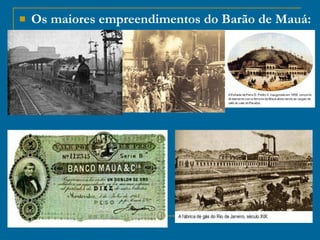 Os maiores empreendimentos do Barão de Mauá: 